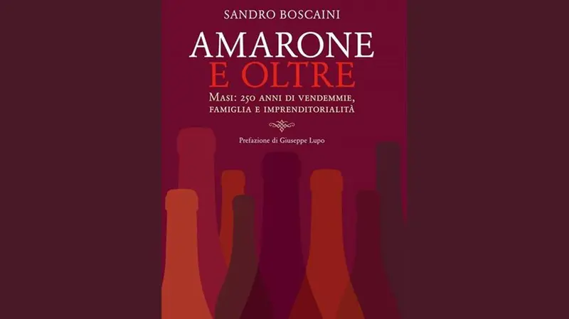 «Amarone e oltre. Masi: 250 anni di vendemmie, famiglia e imprenditorialità» di Sandro Boscaini