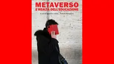 Il libro «Metaverso e realtà dell'educazione» a cura di Salvatore Colazzo e Roberto Maragliano