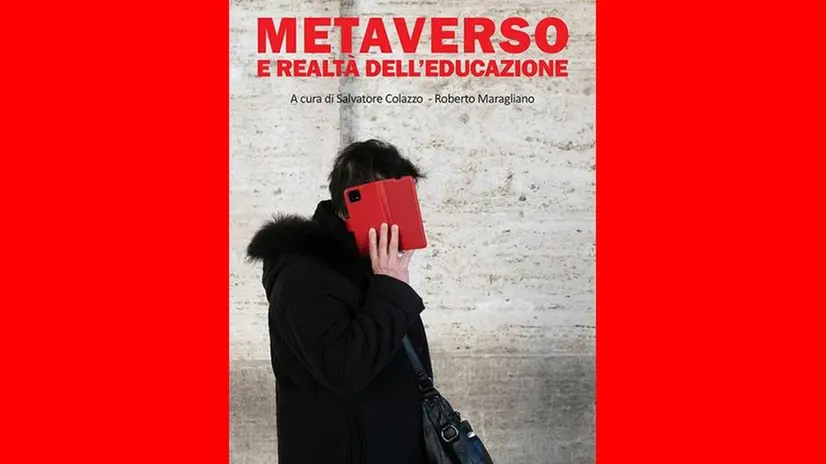 Il libro «Metaverso e realtà dell'educazione» a cura di Salvatore Colazzo e Roberto Maragliano