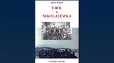 Il libro «Eroi a Nikolajewka» di Alberto Redaelli