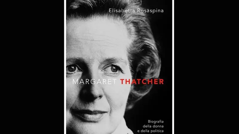 Il libro «Margaret Thatcher, la Lady di ferro che dominò l'Europa»