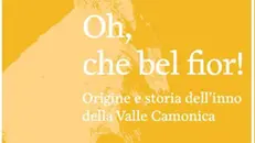 La copertina del volume «Oh, che bel fior» di Francesco Gheza - © www.giornaledibrescia.it