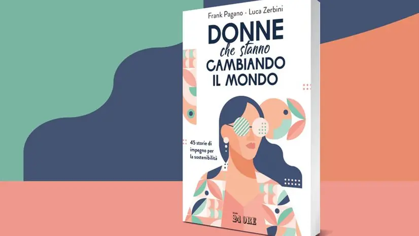 Il libro «Donne che stanno cambiando il mondo» di Frank Pagano e Luca Zerbini