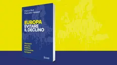 «Europa. Evitare il declino» (Il Sole 24 Ore; pp. 240) di Marco Buti e Marcello Messori
