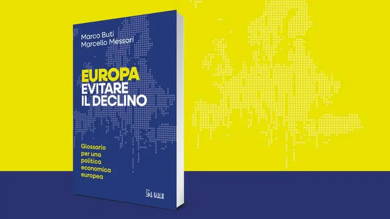 «Europa. Evitare il declino» (Il Sole 24 Ore; pp. 240) di Marco Buti e Marcello Messori