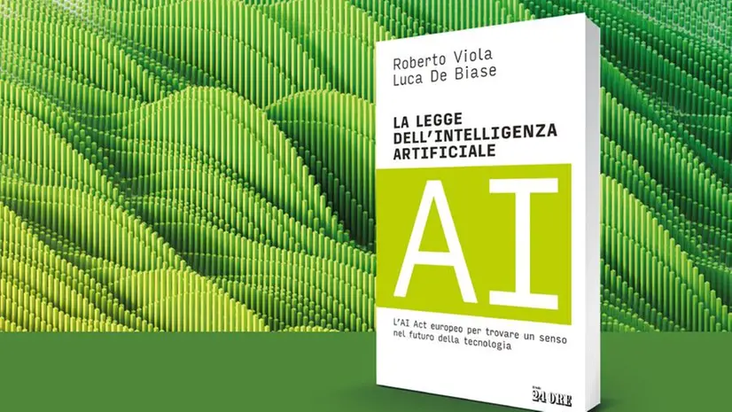 «La legge dell'Intelligenza Artificiale» di Roberto Viola e Luca De Biase (Il Sole 24 Ore; pp.256)