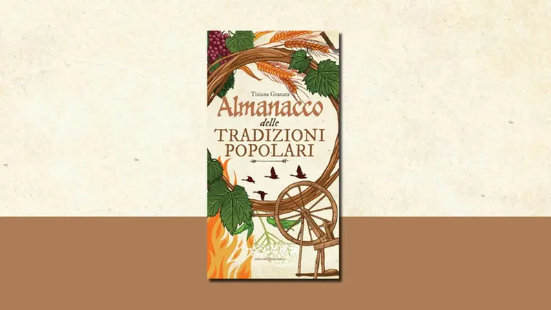 «Almanacco delle tradizioni popolari» di Tiziana Granata (Editoriale Programma; pp. 176)