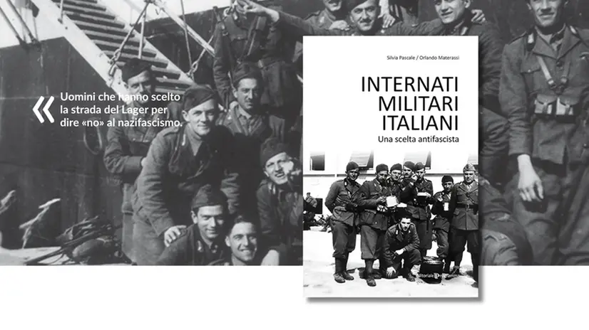 Il libro «Internati Militari Italiani» di Silvia Pascale e Orlando Materassi (Editoriale Programma; pp. 104)