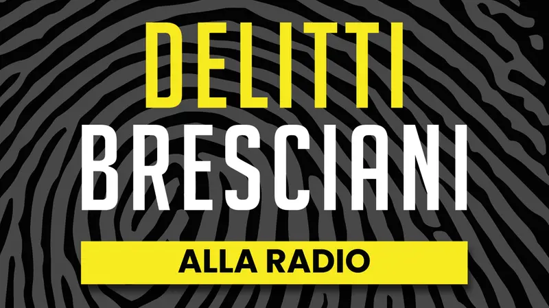 Il podcast «Delitti bresciani» arriva in radio