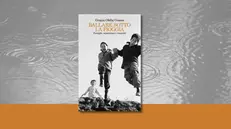 «Ballare sotto la pioggia. Famiglie, separazioni e rinascite» di Grazia Ofelia Cesaro