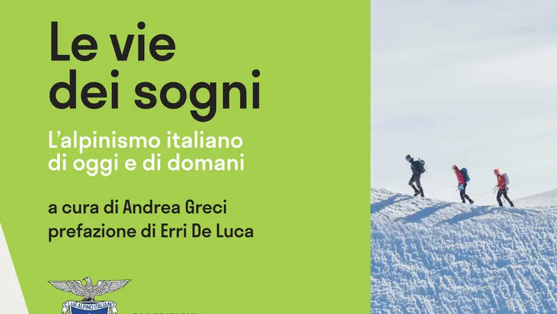 Le vie dei sogni. L’alpinismo italiano di oggi e di domani