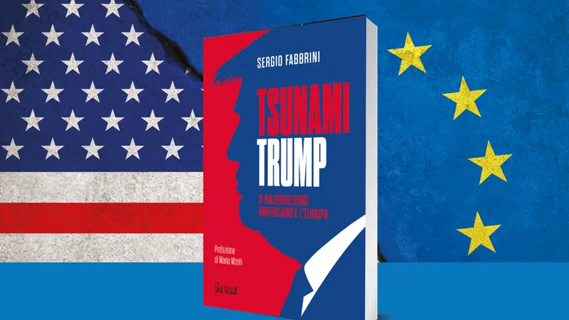 «Tsunami Trump. Il nazionalismo Americano e l'Europa» di Sergio Fabbrini
