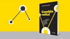 «Cambia rotta! Guida pratica per riposizionarsi nel mondo del lavoro» di Angelo Spinalbelli