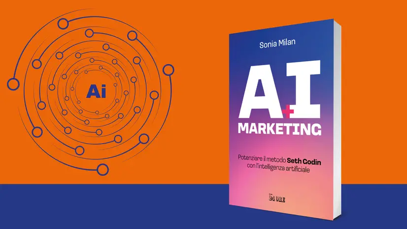 «AI Marketing. Potenziare il metodo Seth Godin con l’intelligenza artificiale» di Sonia Milan