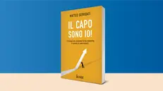 «Il capo sono io. I 53 sbagli che ostacolano la tua leadership in azienda (e come evitarli)» di Matteo Servidati