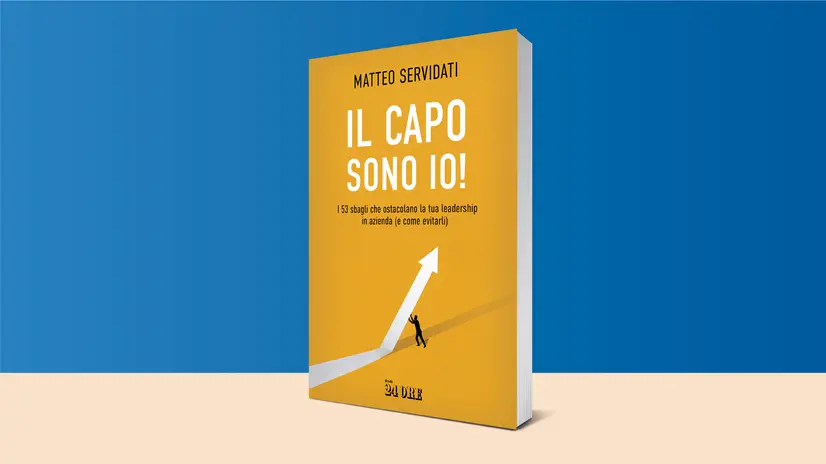 «Il capo sono io. I 53 sbagli che ostacolano la tua leadership in azienda (e come evitarli)» di Matteo Servidati